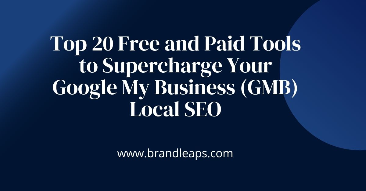 Top 20 Free and Paid Tools to Supercharge Your Google My Business (GMB) Local SEO